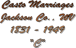 Casto Marriages
Jackson Co., WV
1831 - 1949
"C"